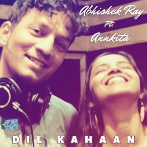 收聽Abhishek Ray的Dil Kahaan (feat. Annkita)歌詞歌曲