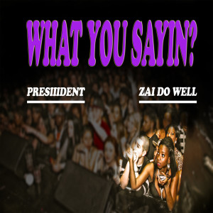 Listen to What You Sayin? (Explicit) song with lyrics from PRESIIIDENT