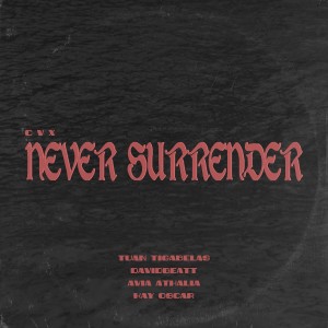 Dengarkan Never Surrender Feat. Tuan Tigabelas, Davidbeatt, Avia Athalia & Kay Oscar lagu dari CVX dengan lirik