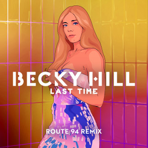 收聽Becky Hill的Last Time (Route 94 Remix)歌詞歌曲