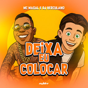 ดาวน์โหลดและฟังเพลง Deixa eu Colocar (Explicit) พร้อมเนื้อเพลงจาก Mc Magal
