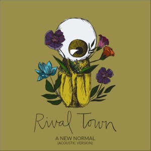 ดาวน์โหลดและฟังเพลง A New Normal (Acoustic Version) พร้อมเนื้อเพลงจาก Rival Town