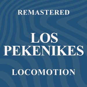 อัลบัม Locomotion (Remastered) ศิลปิน Los Pekenikes