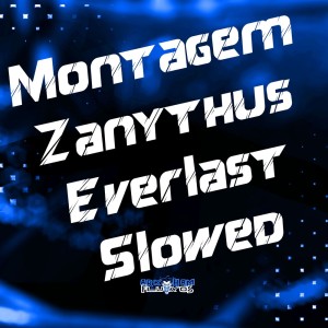 ดาวน์โหลดและฟังเพลง Montagem Zanythus Everlast (Slowed|Explicit) พร้อมเนื้อเพลงจาก DJ Juan da Zo