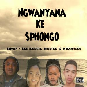 Boitss的專輯Ngwanyana Ke Sphongo (feat. DJ Skech, Boitss & Khanyisa)