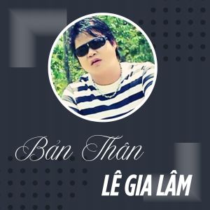Listen to Bản Thân (#1) song with lyrics from Lê Gia Lâm