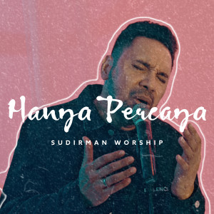 Hanya Percaya dari Sudirman Worship