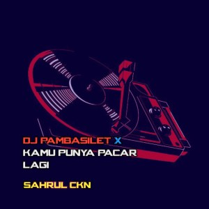 Listen to DJ Pambasilet X Kamu Punya Pacar Lagi song with lyrics from Sahrul Ckn