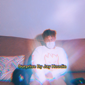 收聽Jay Hoodie的Surprise (Explicit)歌詞歌曲