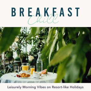 Cafe lounge Jazz的专辑Breakfast Chill - Leisurely Morning Vibes on Resort-like Holidays