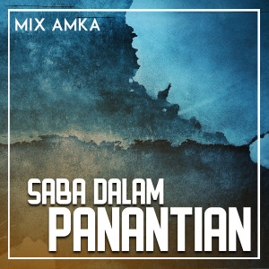 Dengarkan SABA DALAM PANANTIAN lagu dari MIX AMKA dengan lirik