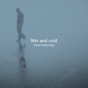 Listen to Wet and Cold song with lyrics from Ruud Vanderwege