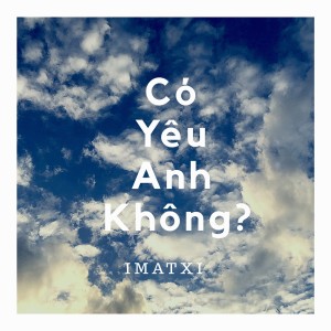 ดาวน์โหลดและฟังเพลง Có Yêu Anh Không? พร้อมเนื้อเพลงจาก IMATXI