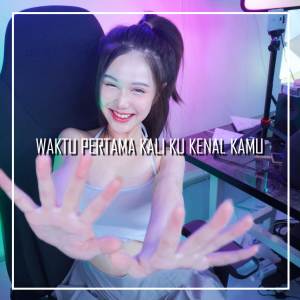 Listen to DJ WAKTU PERTAMA KALI KU KENAL KAMU song with lyrics from Novyan Mangero
