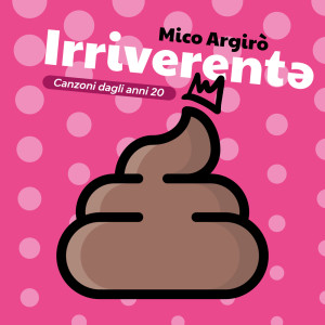 Album Irriverentə (Explicit) from Mico Argirò