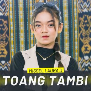 Dengarkan TOANG TAMBI lagu dari Missel Laura D dengan lirik