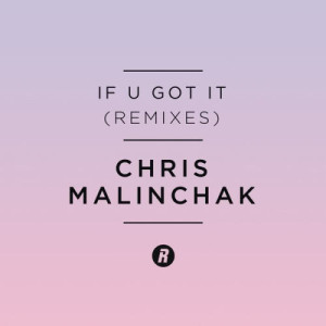 收聽Chris Malinchak的If U Got It (Joe Hertz Remix) (Mark Knight Remix)歌詞歌曲