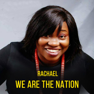 Dengarkan lagu We Are the Nation nyanyian Rachael Fejiro dengan lirik