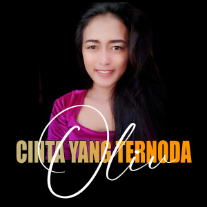 收听Oliv的Cinta Yang Ternoda歌词歌曲