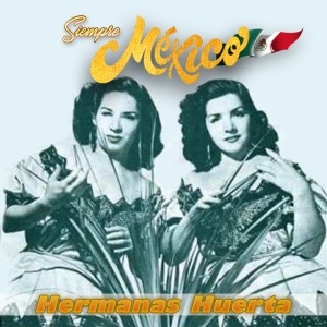 Hermanas Huerta的專輯Hermanas Huerta  - Siempre México!