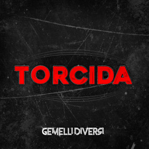 ดาวน์โหลดและฟังเพลง TORCIDA พร้อมเนื้อเพลงจาก Gemelli Diversi