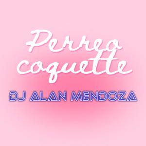 อัลบัม Perreo Coquette (Explicit) ศิลปิน Alan Mendoza DJ