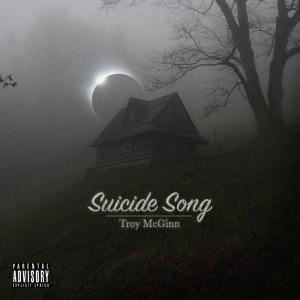 收聽Troy McGinn的Suicide Song (Explicit)歌詞歌曲
