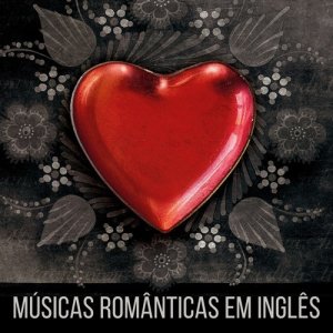 อัลบัม Romantic Love Songs: Música Romântica, Músicas de Amor, Baladas Pop e Eletrônicas Internacionais Românticas ศิลปิน Various Artists