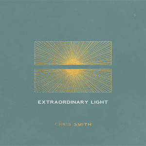 Listen to Extraordinary Light song with lyrics from Chris Smith