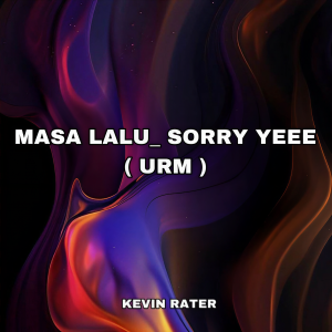 收聽Kevin Rater的MASA LALU _ SORRY YEEE ( URM )歌詞歌曲