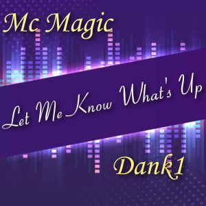 Let Me Know What's Up (feat. Mike D Chill, Simes Carter & MC Magic) (Explicit) dari Dank1