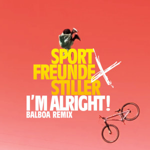 Sportfreunde Stiller的專輯I'M ALRIGHT! (Balboa Remix) (Explicit)