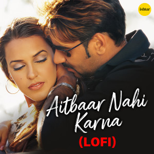 Album Aitbaar Nahi Karna - LO-FI from Sadhana Sargam