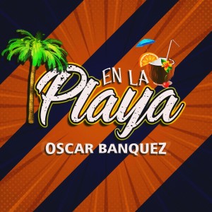 收听oscar banquez的En La Playa歌词歌曲