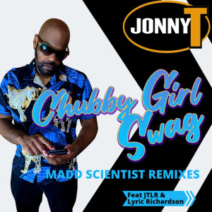 ดาวน์โหลดและฟังเพลง Chubby Girl Swag (Madd Scientist Reggaeton Remix) พร้อมเนื้อเพลงจาก Jonny T