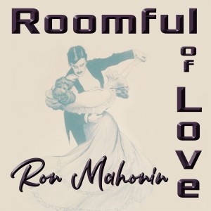 ดาวน์โหลดและฟังเพลง Roomful of Love พร้อมเนื้อเพลงจาก Ron Mahonin