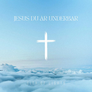 Listen to Jesus Du Är Underbar song with lyrics from City Of Lights
