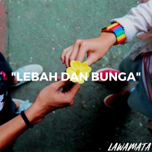 ดาวน์โหลดและฟังเพลง Lebah dan Bunga พร้อมเนื้อเพลงจาก Lawamata