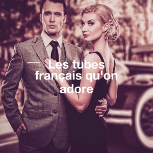 Album Les tubes français qu'on adore oleh Various Artists