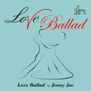 收聽Jenny Joe的Love Ballad歌詞歌曲