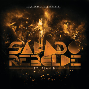 收聽Daddy Yankee的Sábado Rebelde歌詞歌曲