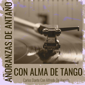 Carlos Dante的專輯Añoranzas de Antaño - Con Alma De Tango