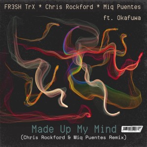 FR3SH TrX的專輯Made up My Mind (Rockford & Puentes Remix)