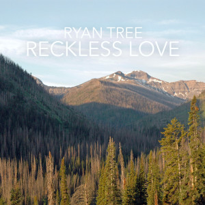 Listen to Reckless Love song with lyrics from Ryan Tree