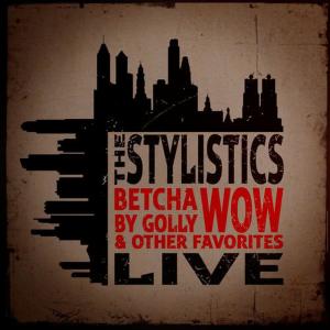 The Stylistics的專輯Betcha by Golly, Wow & Other Favorites - Live