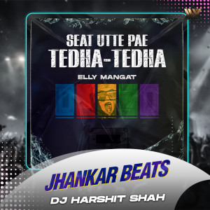 Seat Utte Pae Tedha-Tedha (Jhankar Beats) dari Elly Mangat