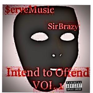 ดาวน์โหลดและฟังเพลง INTEND TO OFFEND (Explicit) พร้อมเนื้อเพลงจาก $erveMusic SirBrazy