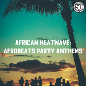 Various的專輯African Heatwave: Afrobeats Party Anthems (Explicit)