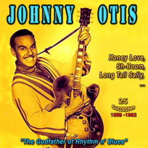 Album Johnny Otis: The Godfather of Rhythm and Blues - Honey Love (25 Successes 1959-1962) oleh Johnny Otis