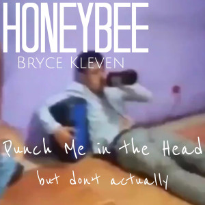 收聽Honeybee的Punch Me in the Head (But Don't Actually) (Explicit)歌詞歌曲